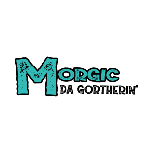 Morgic: Da Gortherin' T-Shirt