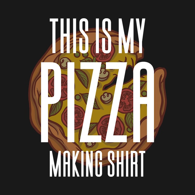 This Is My Pizza Making Shirt by Aajos