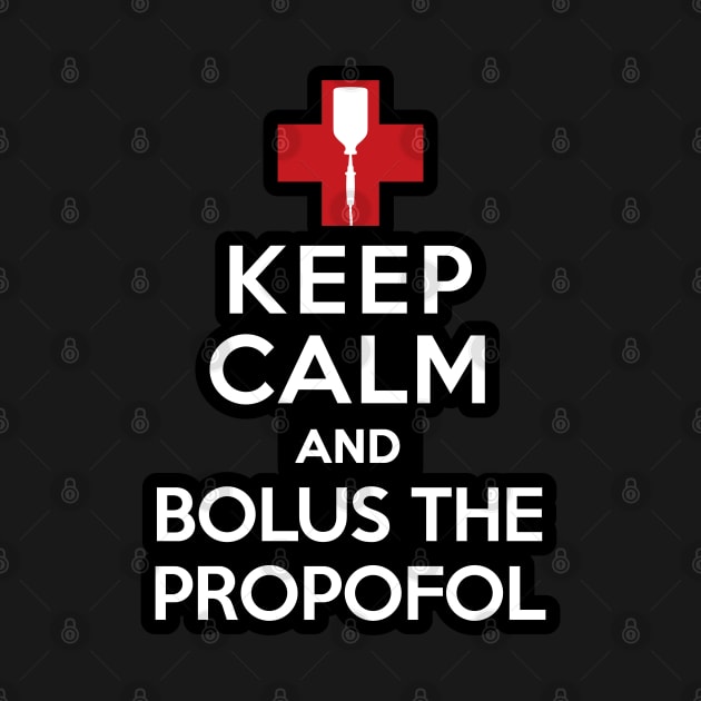 Keep Calm and Bolus the Propofol by LaughingCoyote