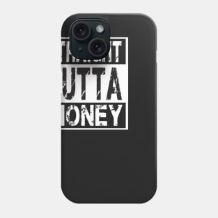 Straight Outta Money – Funny Humor Phone Case