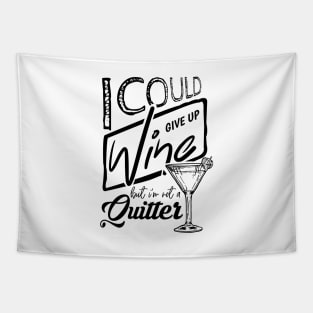 'I Could Give Up Wine But I'm Not A Quitter' Wine Lover Gift Tapestry