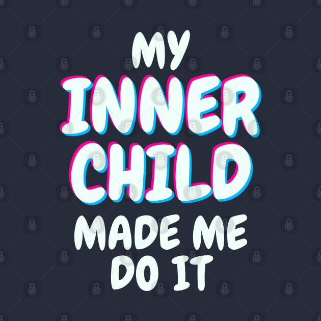 My Inner Child Made Me Do It by zacrizy