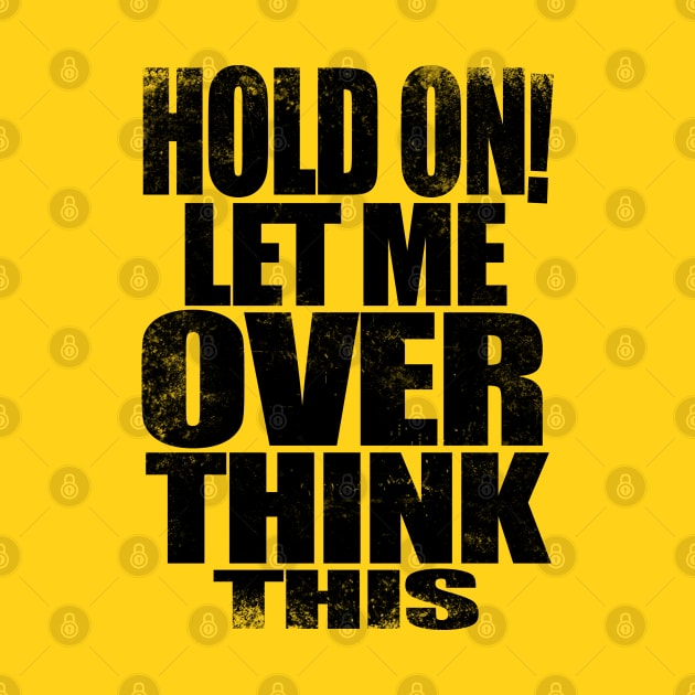 HOLD ON! Let me over think THIS! - BLACK by stateements
