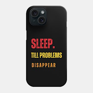 Sleep To Make Problems Disappear Phone Case