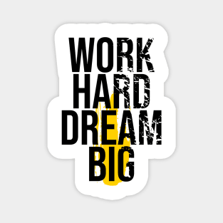 Work Hard Dream Big - Every Day T-shirt Magnet