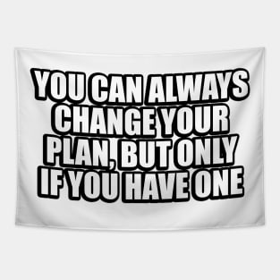 You can always change your plan, but only if you have one Tapestry