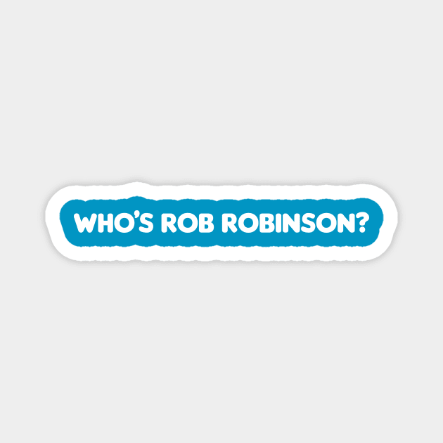 Who’s Rob Robinson? Magnet by EliseDesigns