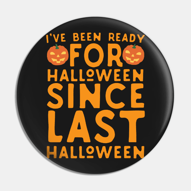 I've Been Ready For Halloween Since Last Halloween Pin by AbundanceSeed