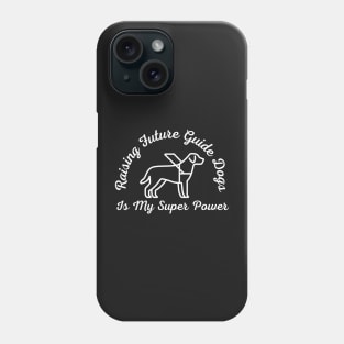 White Raising Future Guide Dogs Is My Super Power - Guide Dog for the Blind - Working Dog Phone Case