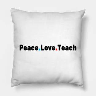 Peace Love Teach Pillow