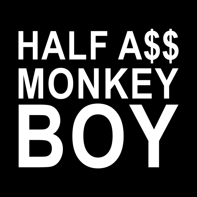 Half A$$ Monkey Boy by Gilbert Layla