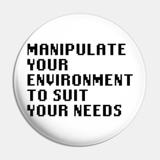 Manipulate Your Environment To Suit Your Needs Pin