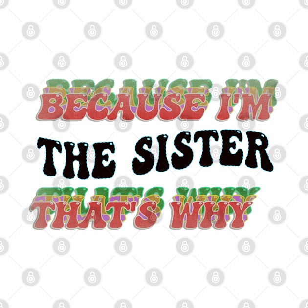 BECAUSE I'M THE SISTER : THATS WHY by elSALMA