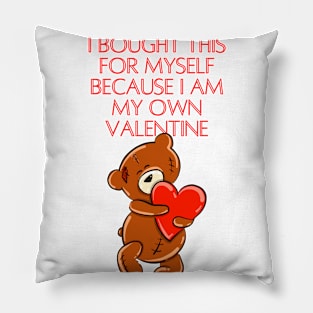 I bought this for myself because I am my own valentine funny cute teddy bear valentines Pillow