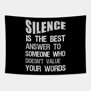 Silence is best answwer to soemone who doesn't value your words Tapestry