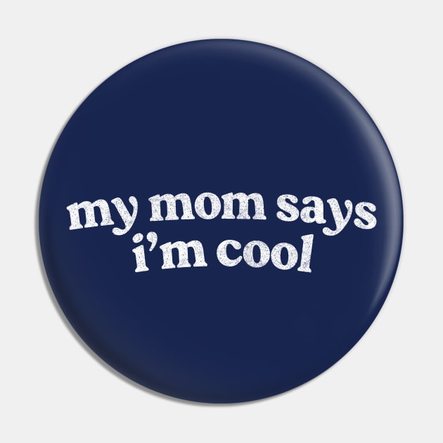 My Mom Says I'm Cool Pin by DankFutura