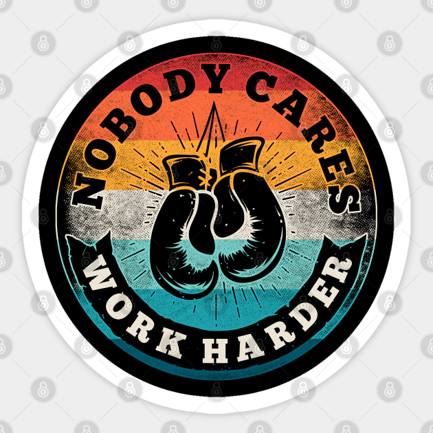 Nobody Cares Work Harder Vintage Fitness Gym Lover Gift - Nobody Cares Work Harder Fitness Gym - Sticker