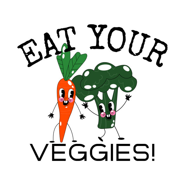 Eat Your Veggies by Mountain Morning Graphics