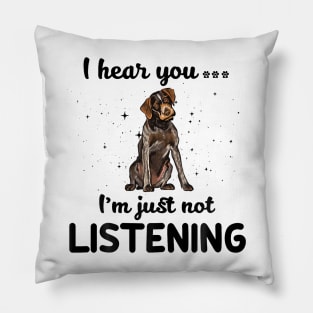 German Wirehaired Pointer I hear you ... I am just not listening Pillow