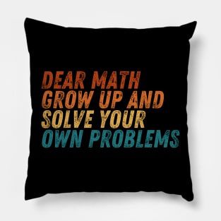 Dear Math Grow Up And Solve Your Own Problems Pillow