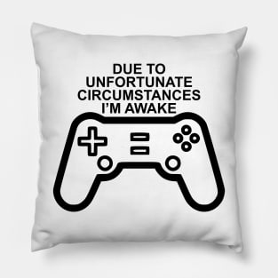 Due To Unfortunate Circumstances Gaming Pillow