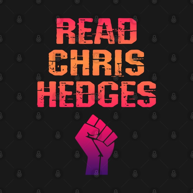 Read Chris hedges. Resist. The world needs more Hedges. Hedges my hero. Human rights activism. Speak the truth. Distressed grunge vintage graphic, power fist by IvyArtistic