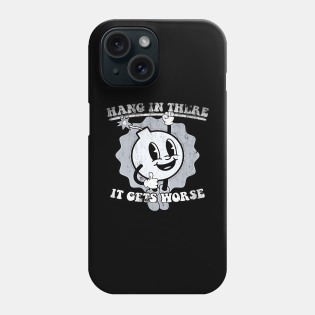 Hang-in-there-it-gets-worse Phone Case by Funny sayings