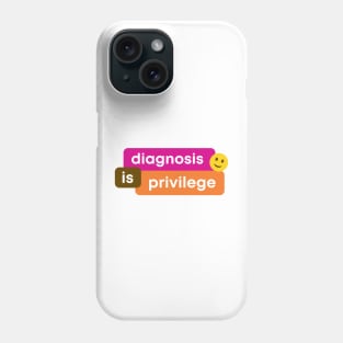 Diagnosis Is Privilege Phone Case