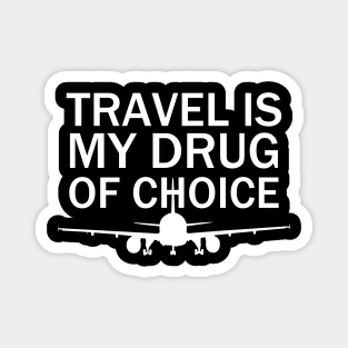 Travel is My Drug Of Choice Magnet