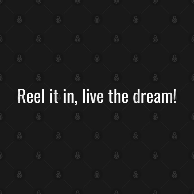 Reel it in live the dream by AE86