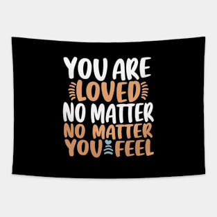 You Are Loved No Matter How You Feel Tapestry