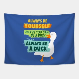 Always Be Yourself Unless You Can Be A Duck Then Always Be A Duck Tapestry