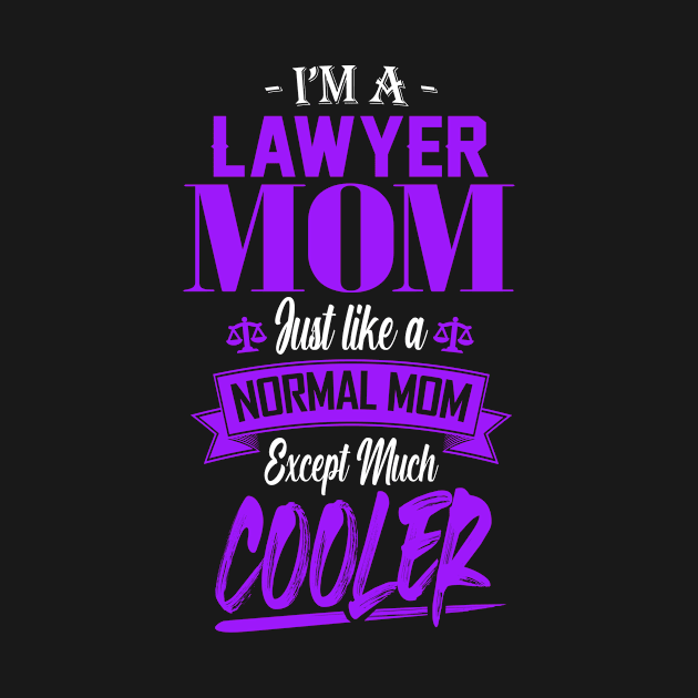 I'm a Lawyer Mom Just like a Normal Mom Except Much Cooler by mathikacina