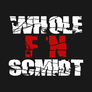 Kelly Hackenschmidt "Whole F'n Schmidt" Shirt T-Shirt