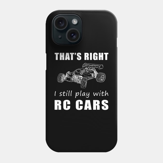 Zooming in Style: That's Right, I Still Play with RC-Cars Tee! Rev Up the Fun! Phone Case by MKGift