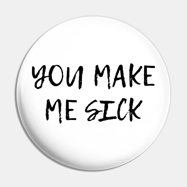 You Make me Sick Pin by RetroFreak