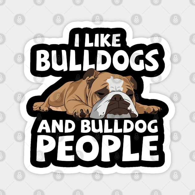 English Bulldog - I Like Bulldogs And Bulldog People Magnet by Kudostees