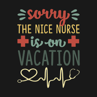 Funny Retro Sorry The Nice Nurse Is On Vacation Nursing T-Shirt