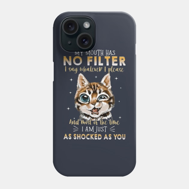 My Mouth Has No Filter I Say Whatever I Please And Most Of The Time I Am Just As Shocked As You Phone Case by Distefano