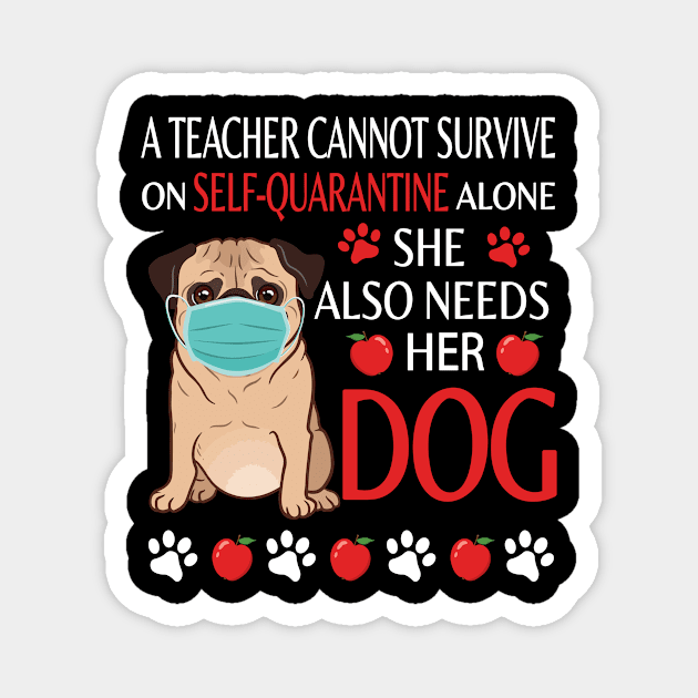 A Teacher Cannot Survive On Self Quarantine Alone She Also Needs Her Pug Dog  Class Of School Magnet by tieushop091