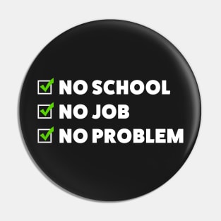 No school. No job. No problem! Pin