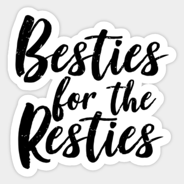 Besties For The Resties Friendship Bff Best Friends Forever Gift Sticker Teepublic