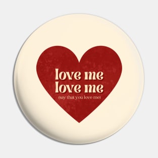 Love Me, Love Me Pin