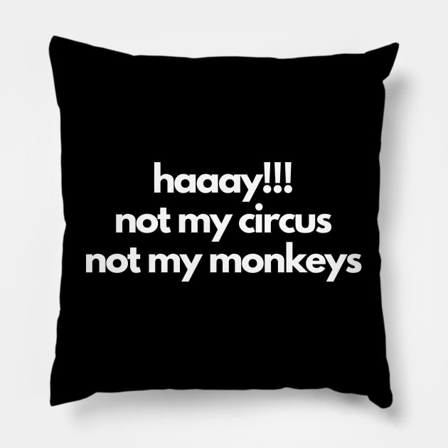 haaay!!! not my circus not my monkeys Pillow by IJMI