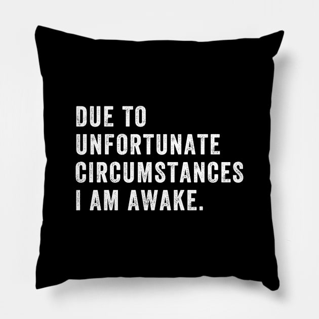 Due to unfortunate circumstances I am awake Pillow by captainmood