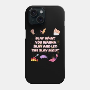 slay what you wanna slay and let the slay slout Phone Case