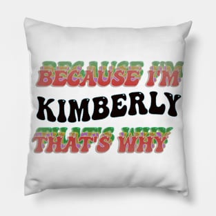 BECAUSE I'M KIMBERLY : THATS WHY Pillow