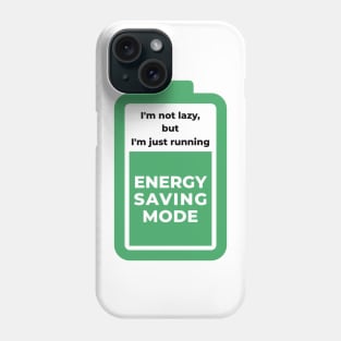 I am not lazy but i am just running energy saving mode Phone Case