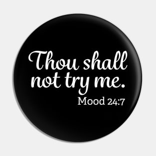 Thou Shall Not Try Me Mood 24-7 Pin