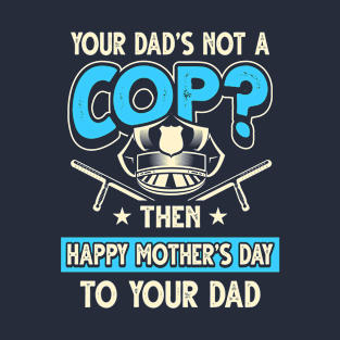 Funny Saying Cop Dad Father's Day Gift T-Shirt